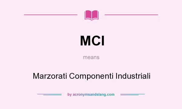 What does MCI mean? It stands for Marzorati Componenti Industriali