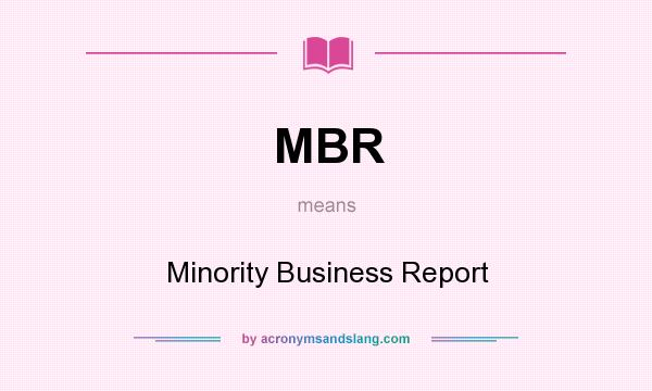 What does MBR mean? It stands for Minority Business Report