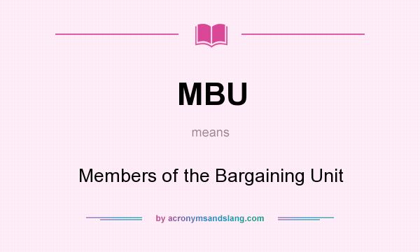 What does MBU mean? It stands for Members of the Bargaining Unit