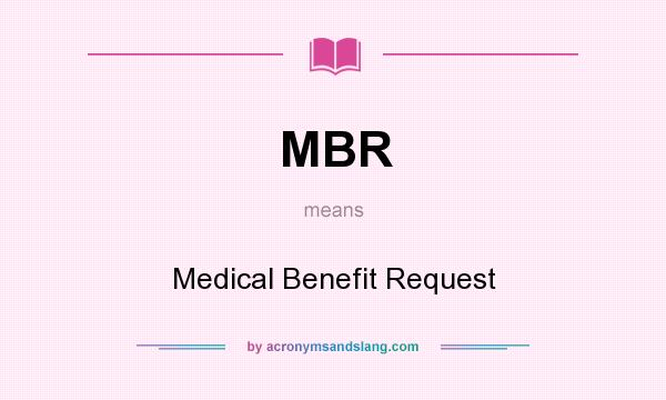 What does MBR mean? It stands for Medical Benefit Request
