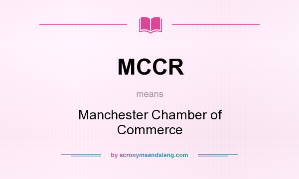 What does MCCR mean? It stands for Manchester Chamber of Commerce