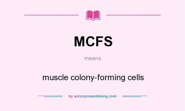 What does MCFS mean? It stands for muscle colony-forming cells