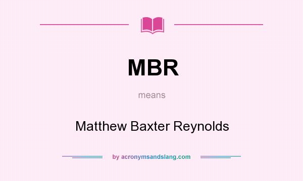 What does MBR mean? It stands for Matthew Baxter Reynolds