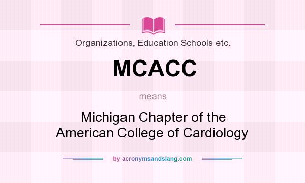 What does MCACC mean? It stands for Michigan Chapter of the American College of Cardiology