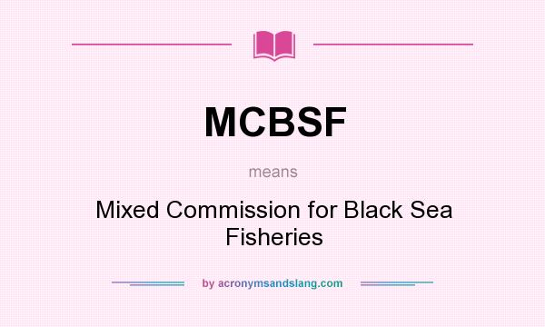 What does MCBSF mean? It stands for Mixed Commission for Black Sea Fisheries