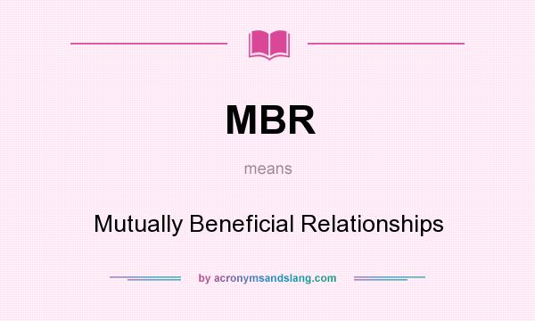 What does MBR mean? It stands for Mutually Beneficial Relationships