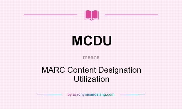 What does MCDU mean? It stands for MARC Content Designation Utilization