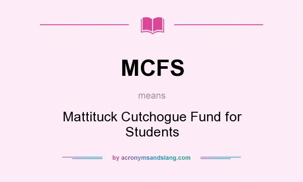 What does MCFS mean? It stands for Mattituck Cutchogue Fund for Students