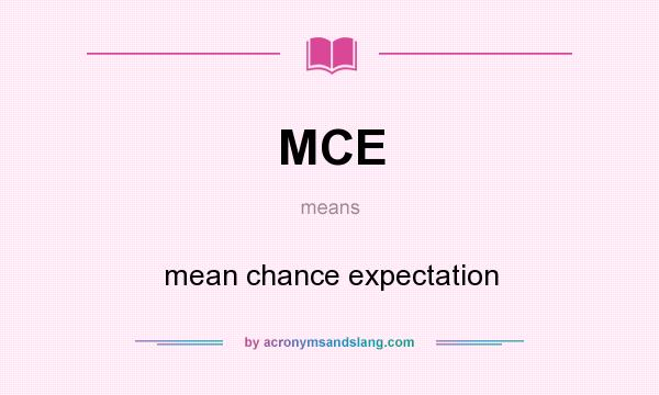 What does MCE mean? It stands for mean chance expectation