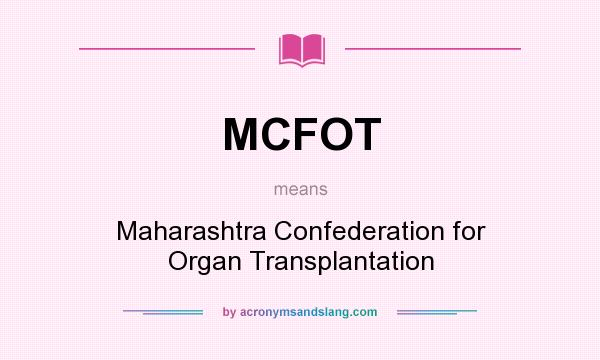 What does MCFOT mean? It stands for Maharashtra Confederation for Organ Transplantation