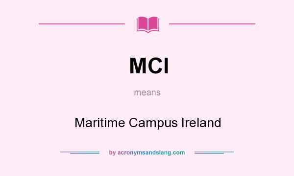 What does MCI mean? It stands for Maritime Campus Ireland