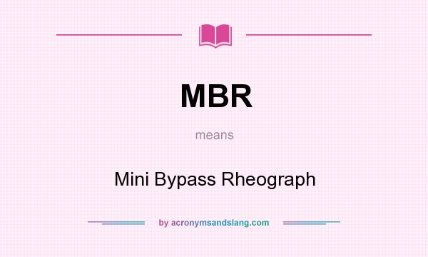 What does MBR mean? It stands for Mini Bypass Rheograph