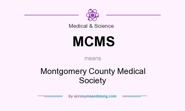 What does MCMS mean? It stands for Montgomery County Medical Society