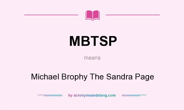 What does MBTSP mean? It stands for Michael Brophy The Sandra Page
