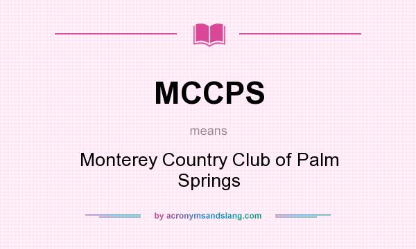 What does MCCPS mean? It stands for Monterey Country Club of Palm Springs