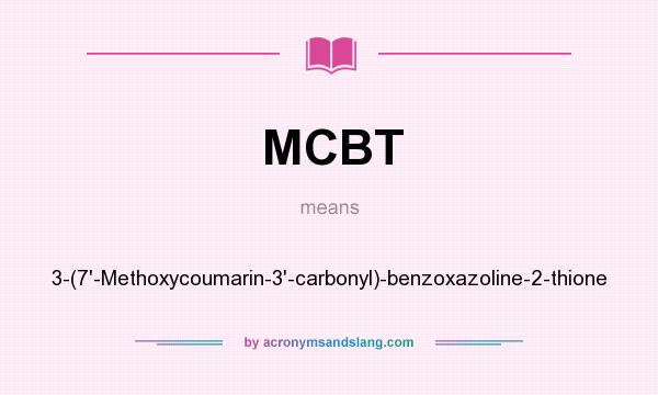 What does MCBT mean? It stands for 3-(7`-Methoxycoumarin-3`-carbonyl)-benzoxazoline-2-thione