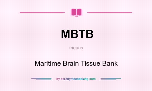 What does MBTB mean? It stands for Maritime Brain Tissue Bank