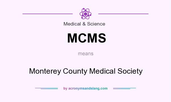 What does MCMS mean? It stands for Monterey County Medical Society