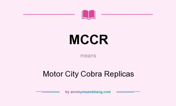 What does MCCR mean? It stands for Motor City Cobra Replicas