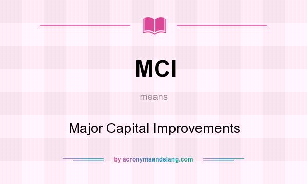 What does MCI mean? It stands for Major Capital Improvements