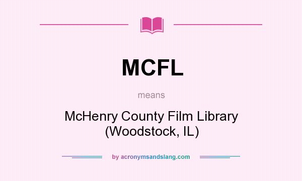 What does MCFL mean? It stands for McHenry County Film Library (Woodstock, IL)