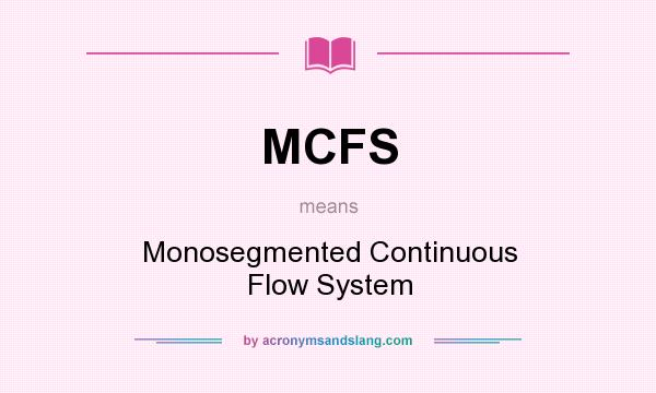 What does MCFS mean? It stands for Monosegmented Continuous Flow System