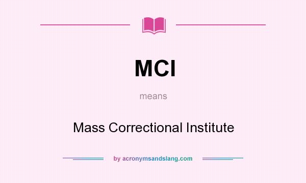 What does MCI mean? It stands for Mass Correctional Institute