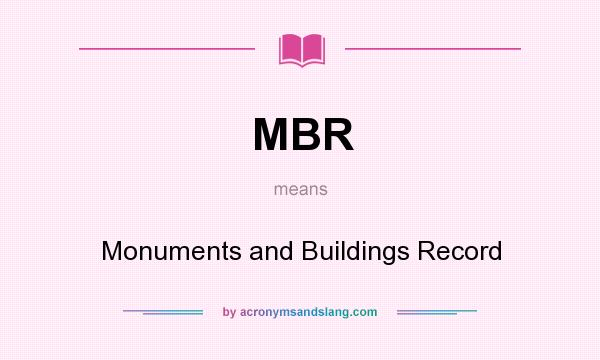 What does MBR mean? It stands for Monuments and Buildings Record