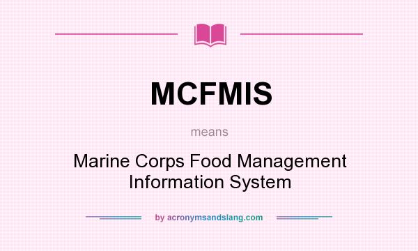 What does MCFMIS mean? It stands for Marine Corps Food Management Information System