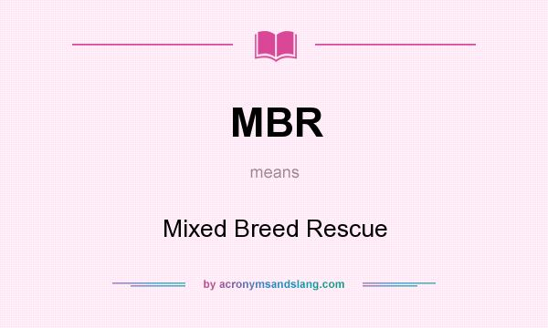 What does MBR mean? It stands for Mixed Breed Rescue
