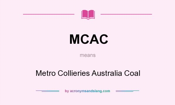 What does MCAC mean? It stands for Metro Collieries Australia Coal