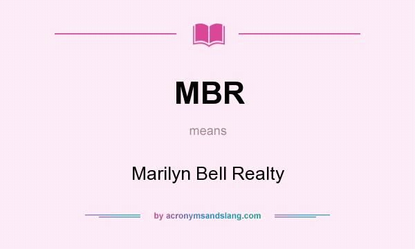 What does MBR mean? It stands for Marilyn Bell Realty