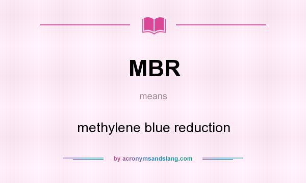 What does MBR mean? It stands for methylene blue reduction