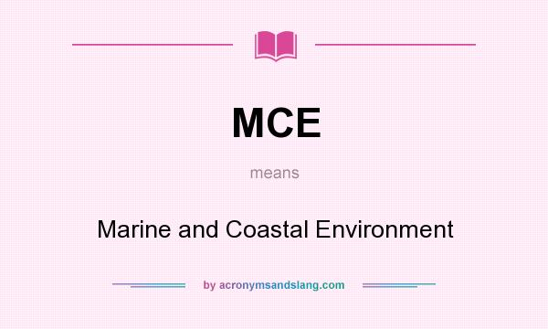 What does MCE mean? It stands for Marine and Coastal Environment