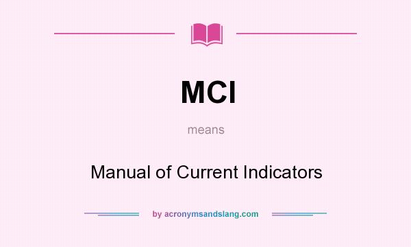 What does MCI mean? It stands for Manual of Current Indicators