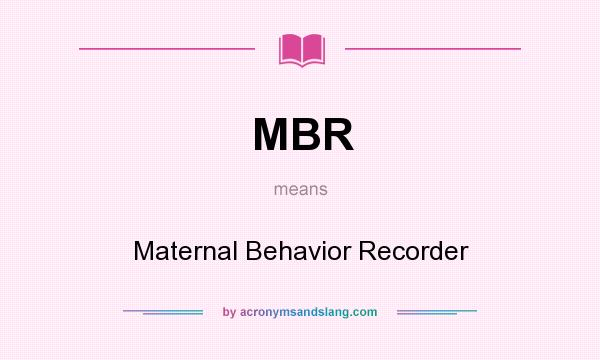 What does MBR mean? It stands for Maternal Behavior Recorder