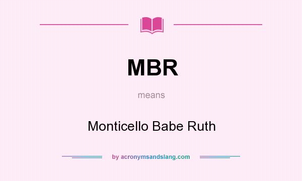 What does MBR mean? It stands for Monticello Babe Ruth