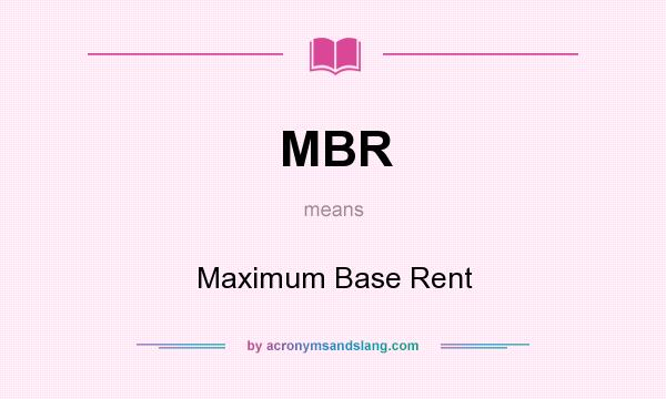 What does MBR mean? It stands for Maximum Base Rent