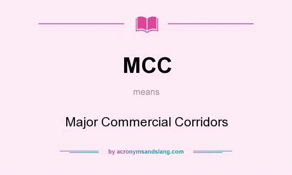 What does MCC mean? It stands for Major Commercial Corridors