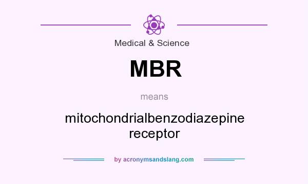 What does MBR mean? It stands for mitochondrialbenzodiazepine receptor