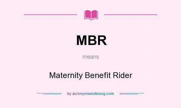 What does MBR mean? It stands for Maternity Benefit Rider