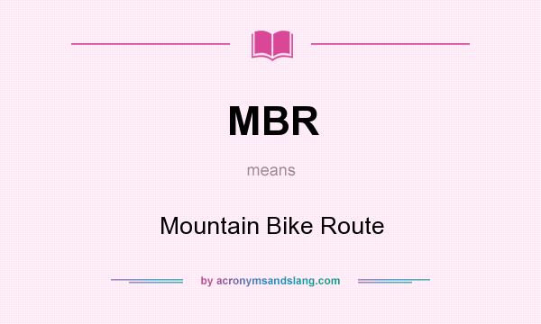 What does MBR mean? It stands for Mountain Bike Route