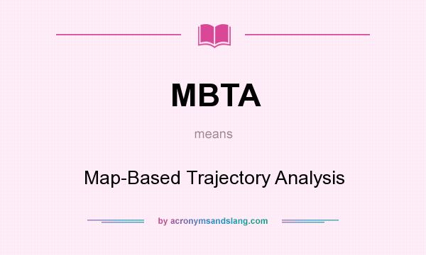 What does MBTA mean? It stands for Map-Based Trajectory Analysis