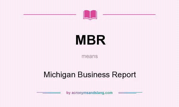 What does MBR mean? It stands for Michigan Business Report