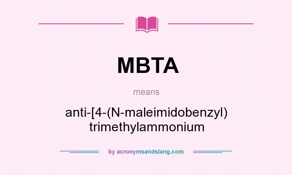 What does MBTA mean? It stands for anti-[4-(N-maleimidobenzyl) trimethylammonium