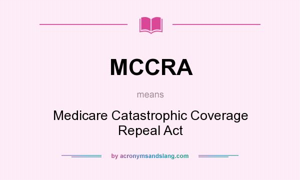 What does MCCRA mean? It stands for Medicare Catastrophic Coverage Repeal Act