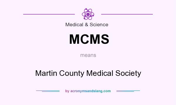 What does MCMS mean? It stands for Martin County Medical Society