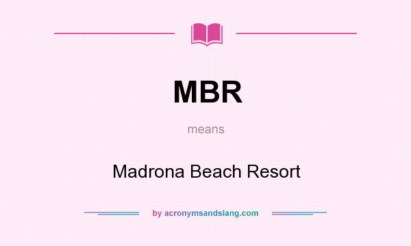 What does MBR mean? It stands for Madrona Beach Resort
