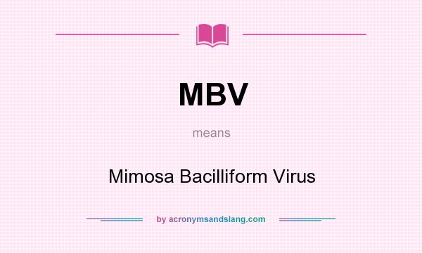 What does MBV mean? It stands for Mimosa Bacilliform Virus