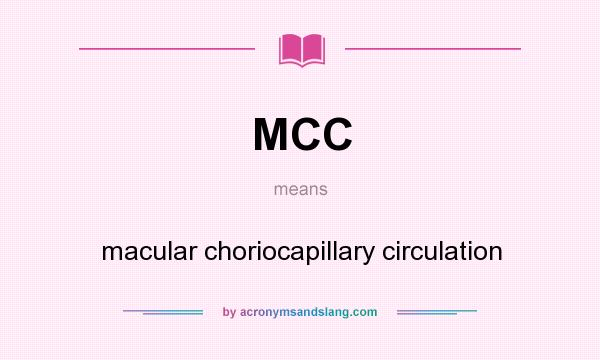 What does MCC mean? It stands for macular choriocapillary circulation